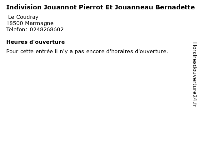 Indivision Jouannot Pierrot Et Jouanneau Bernadette à Marmagne: adresse et heures d'ouverture
