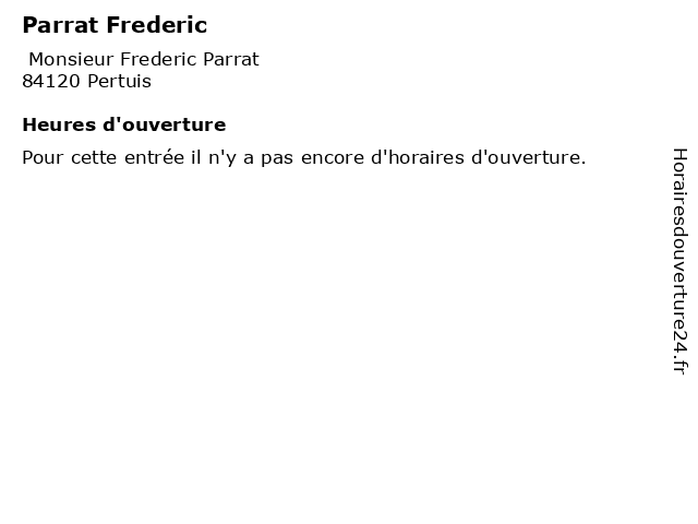 Parrat Frederic à Pertuis: adresse et heures d'ouverture